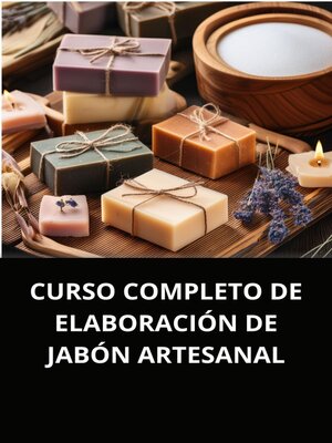 cover image of CURSO COMPLETO DE ELABORACIÓN DE JABÓN ARTESANAL